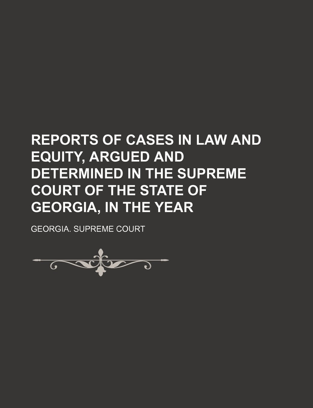 Reports of Cases in Law and Equity, Argued and Determined in the Supreme Court of the State of Georgia, in the Year (Volume 42) Books