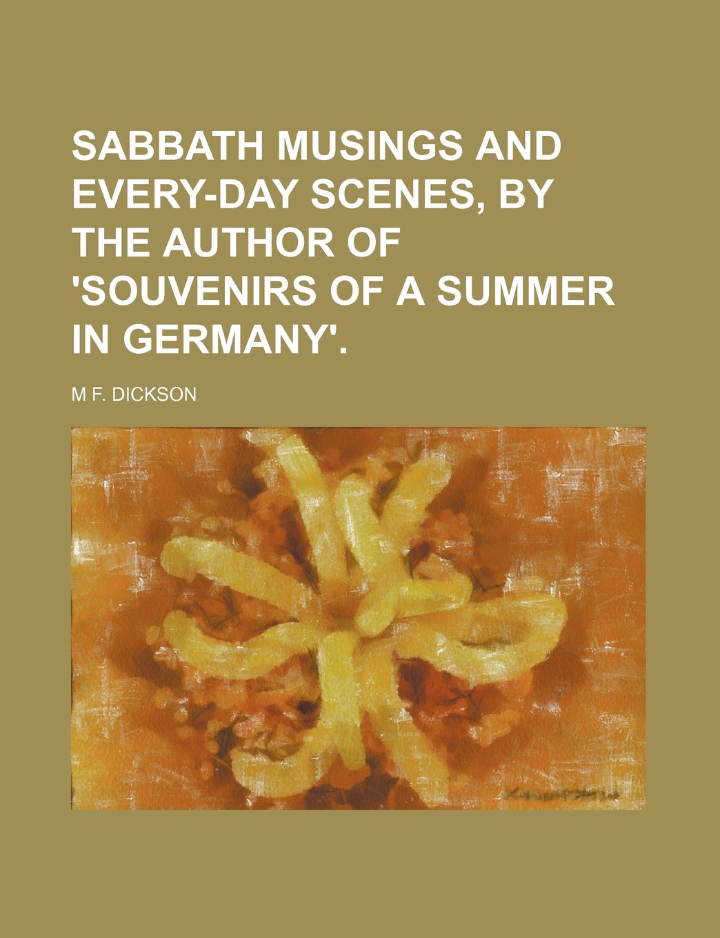 Sabbath Musings and Every-Day Scenes, by the Author of 'Souvenirs of a Summer in Germany'. Books