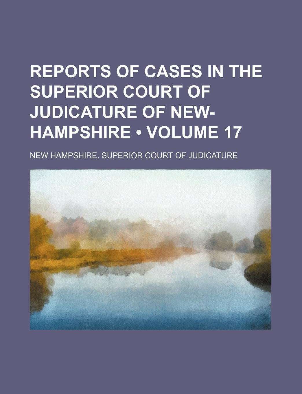 Reports of Cases in the Superior Court of Judicature of New-Hampshire (Volume 17) Books