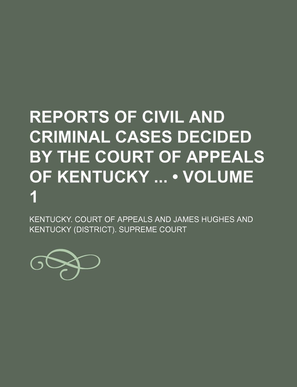 Reports of Civil and Criminal Cases Decided by the Court of Appeals of Kentucky (Volume 1) Books