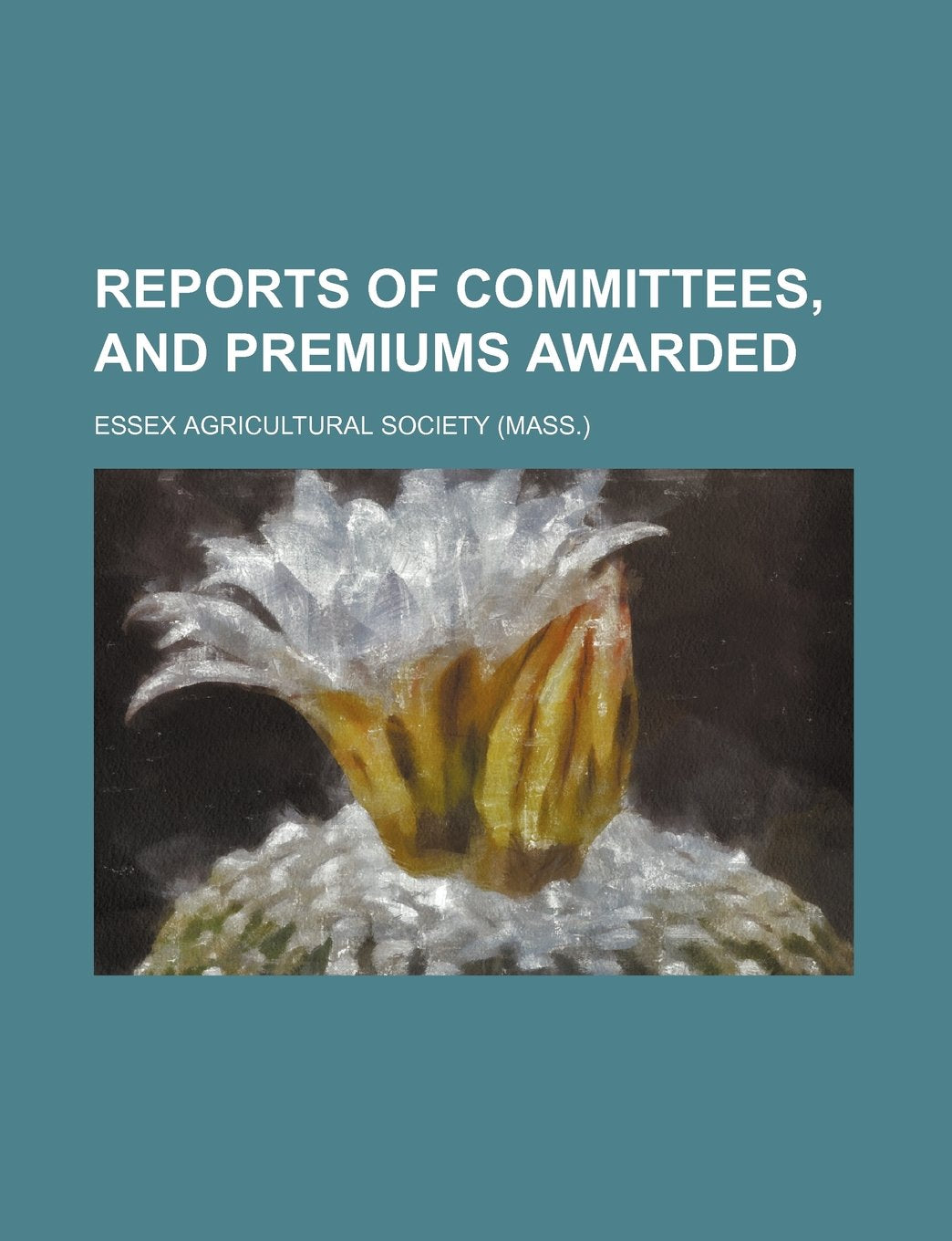 Reports of Committees, and Premiums Awarded Books