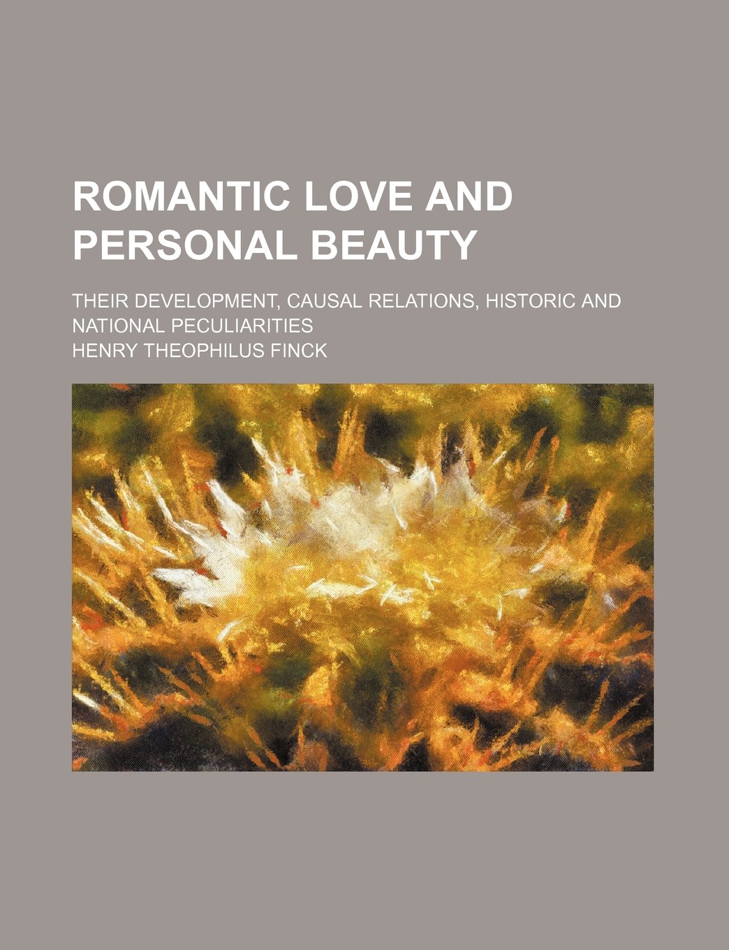 Romantic Love and Personal Beauty (Volume 1); Their Development, Causal Relations, Historic and National Peculiarities Politics & History