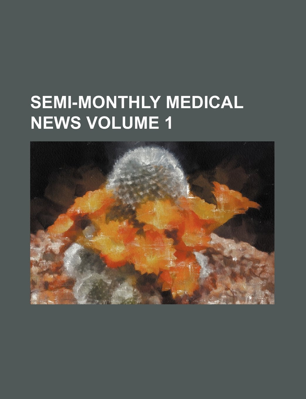 Semi-Monthly Medical News Volume 1 Books