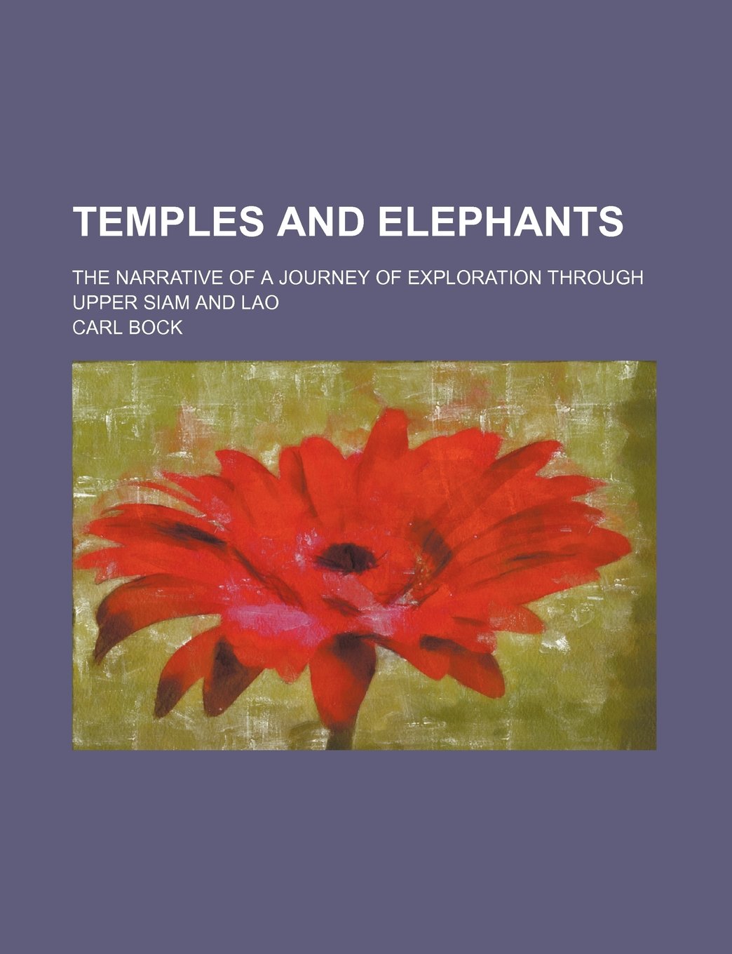 Temples and Elephants; The Narrative of a Journey of Exploration Through Upper Siam and Lao Books