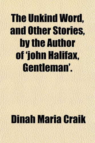 The Unkind Word, and Other Stories, by the Author of 'John Halifax, Gentleman'. Books