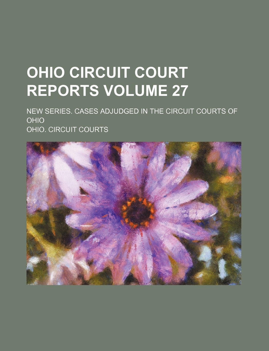 Ohio Circuit Court Reports Volume 27; New Series. Cases Adjudged in the Circuit Courts of Ohio book