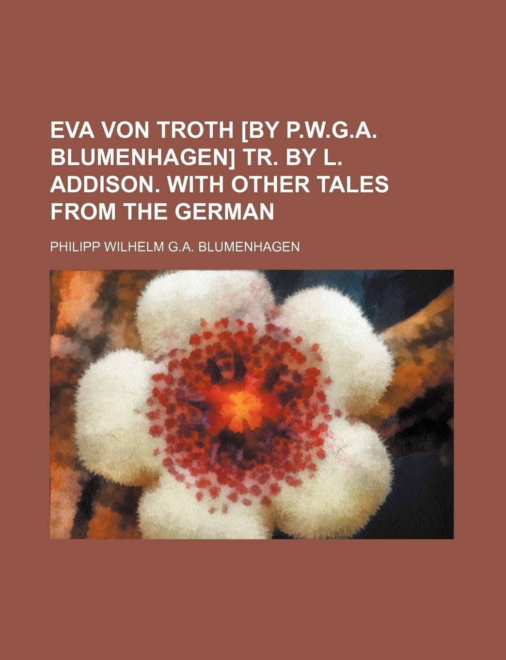 Eva Von Troth Tr. by L. Addison. with Other Tales from the German Books