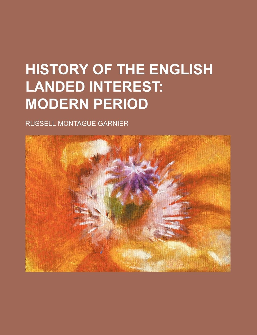History of the English Landed Interest (Volume 2); Modern Period Politics & History