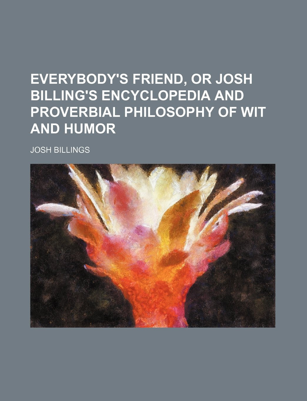 Everybody's Friend, or Josh Billing's Encyclopedia and Proverbial Philosophy of Wit and Humor Books