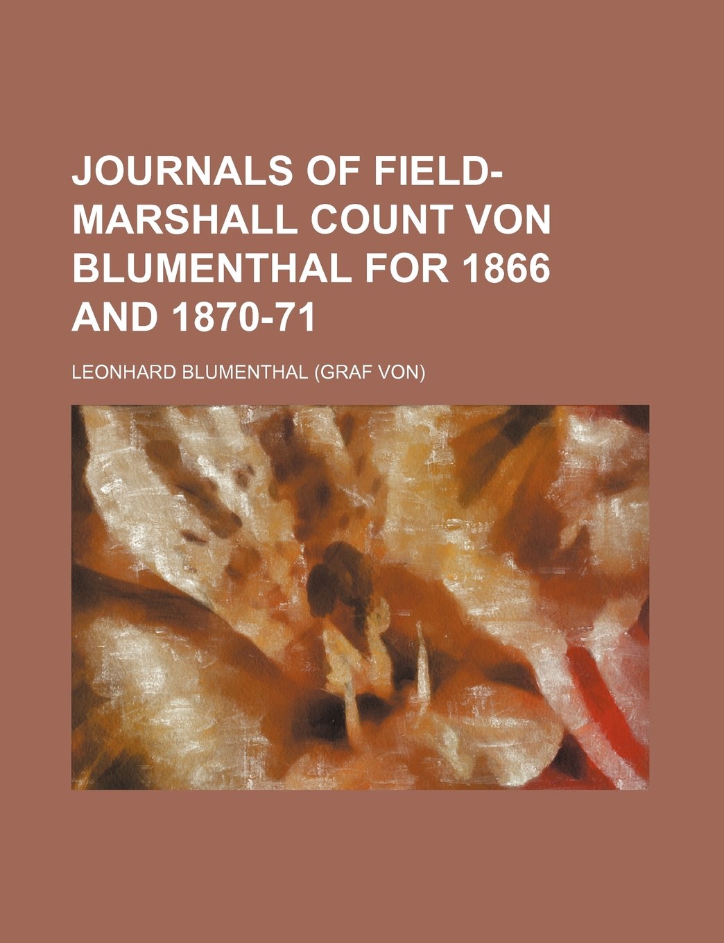 Journals of Field-Marshall Count Von Blumenthal for 1866 and 1870-71 Books
