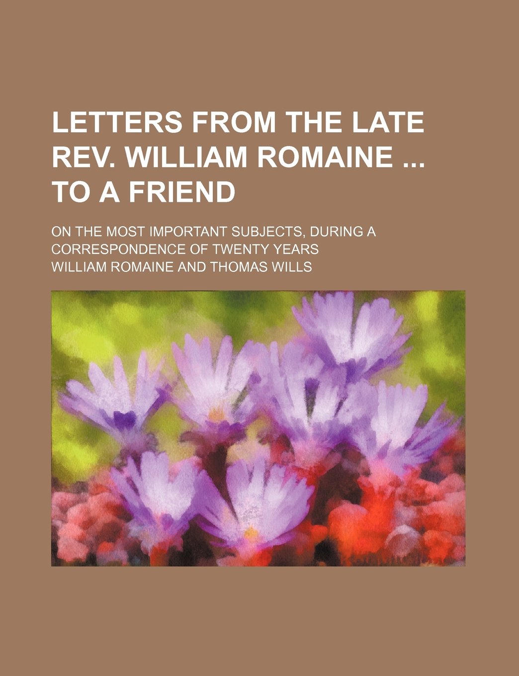 Letters from the Late REV. William Romaine to a Friend; On the Most Important Subjects, During a Correspondence of Twenty Years Books