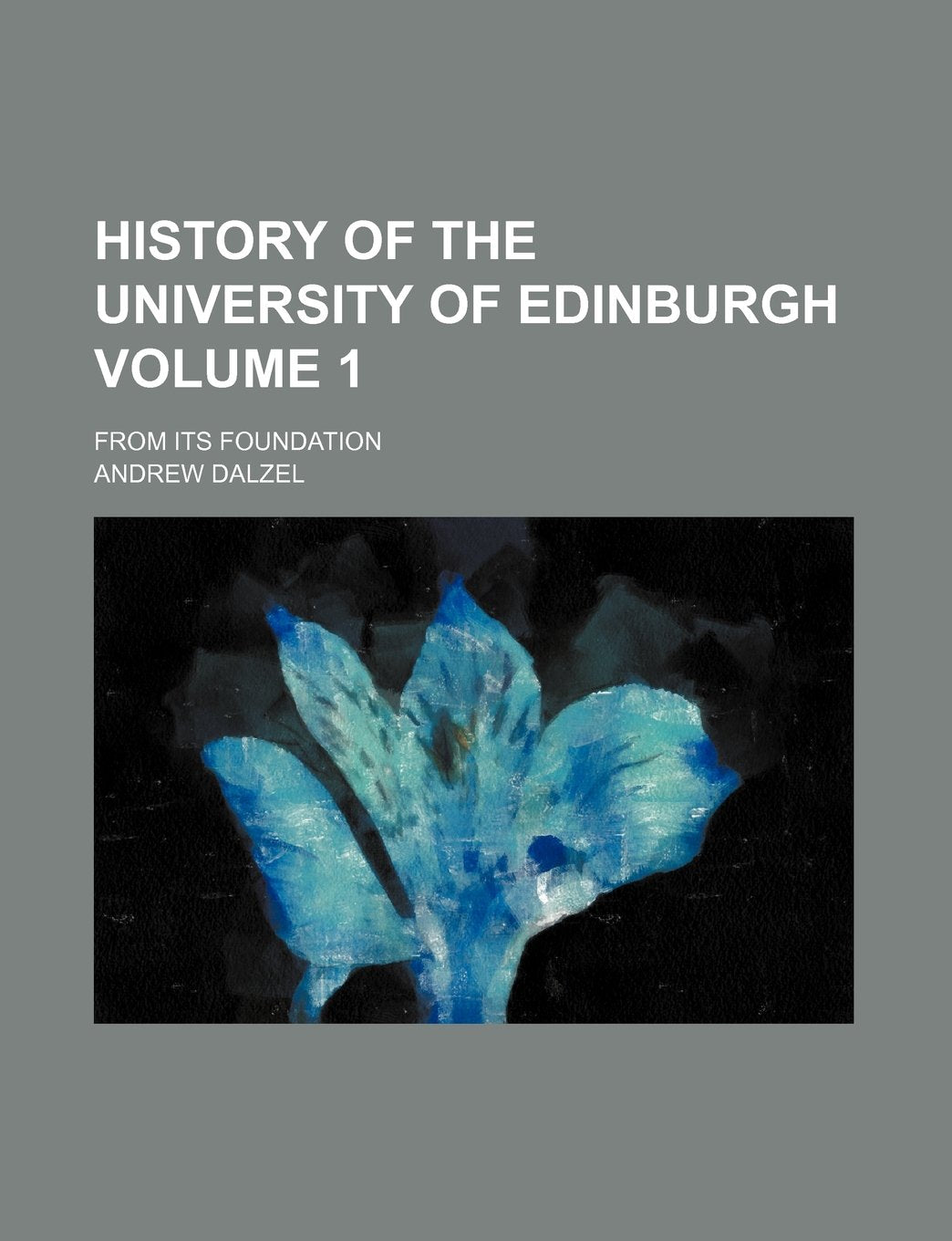 History of the University of Edinburgh; From Its Foundation Volume 1 Books