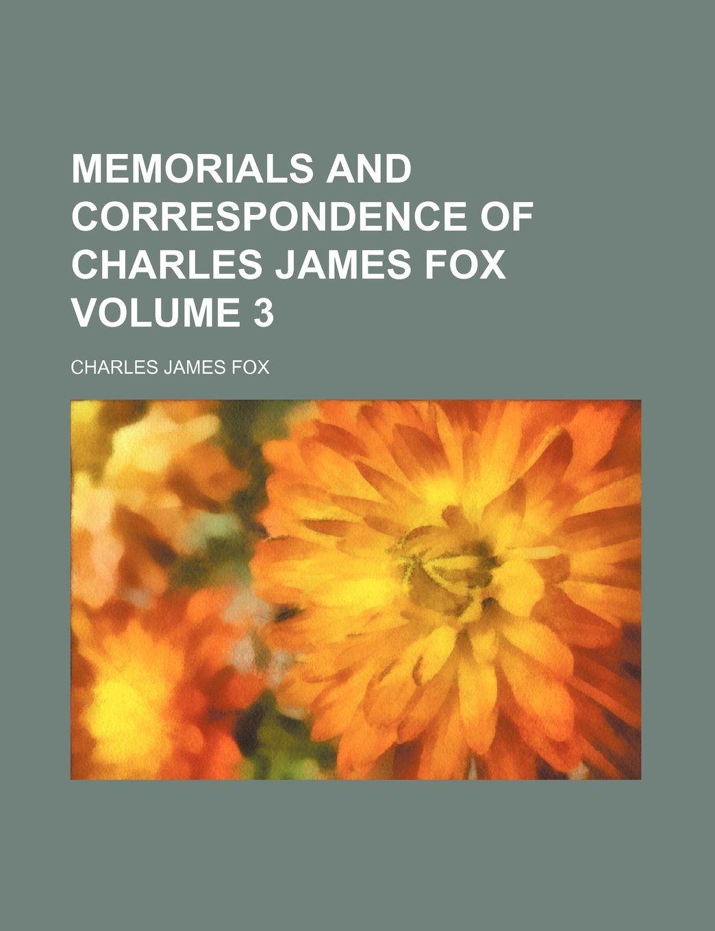 Memorials and Correspondence of Charles James Fox Volume 3 Books