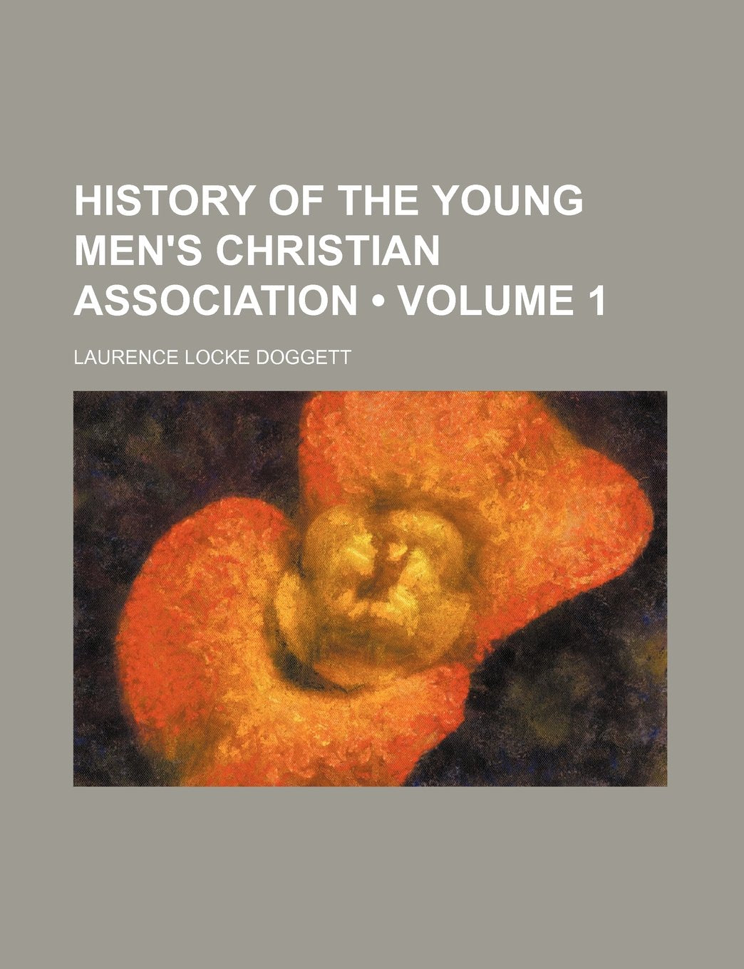 History of the Young Men's Christian Association (Volume 1) Books
