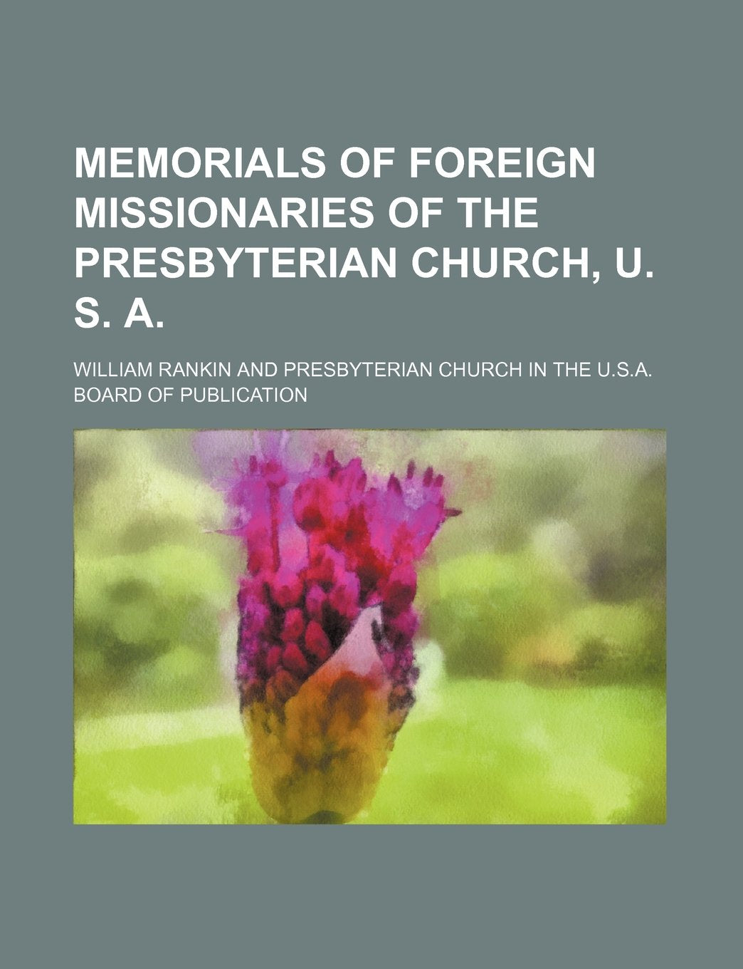 Memorials of Foreign Missionaries of the Presbyterian Church, U. S. A. Books