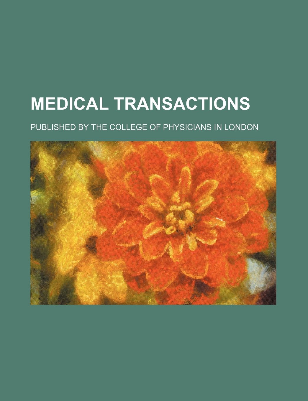 Medical Transactions Volume 3; Published by the College of Physicians in London Books