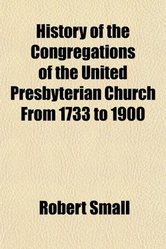 History of the Congregations of the United Presbyterian Church from 1733 to 1900 Books