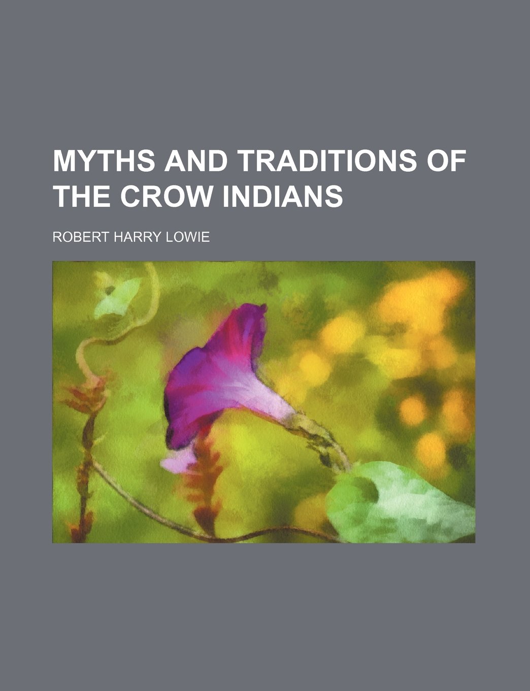 Myths and Traditions of the Crow Indians (Volume 25, PT. 1) Books