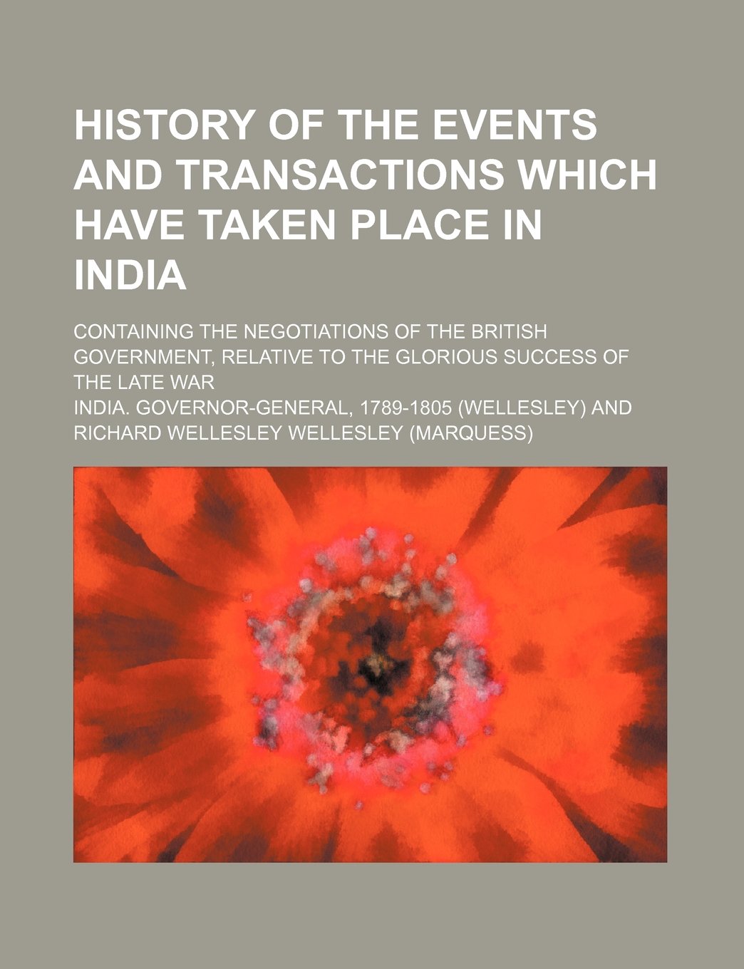 History of the Events and Transactions Which Have Taken Place in India; Containing the Negotiations of the British Government, Relative to the Glorious Success of the Late War Books