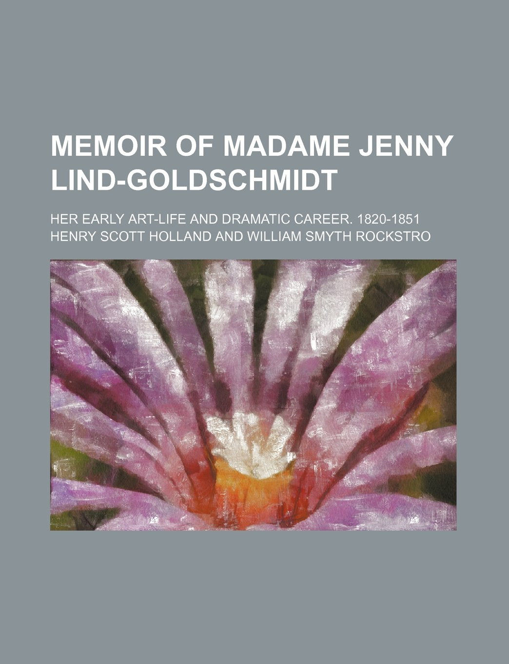 Memoir of Madame Jenny Lind-Goldschmidt; Her Early Art-Life and Dramatic Career. 1820-1851 Books