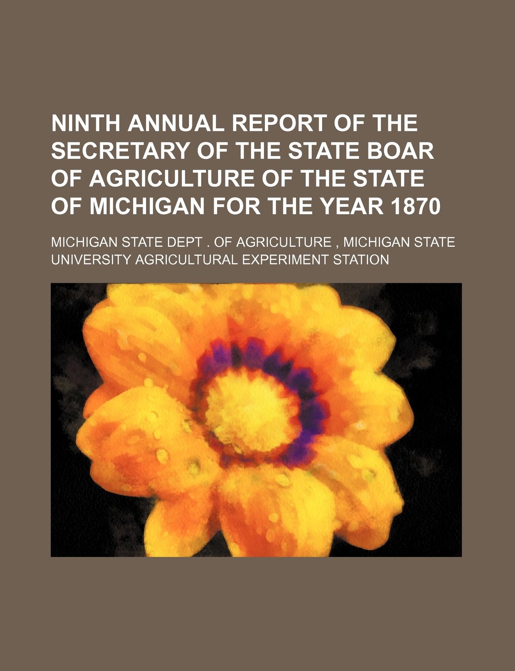 Ninth Annual Report of the Secretary of the State Boar of Agriculture of the State of Michigan for the Year 1870 Books
