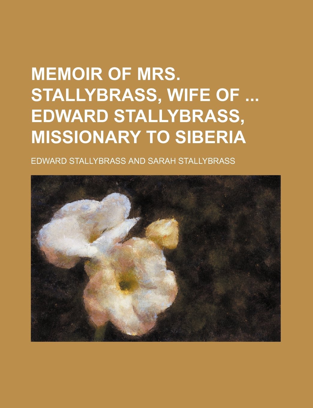 Memoir of Mrs. Stallybrass, Wife of Edward Stallybrass, Missionary to Siberia Books