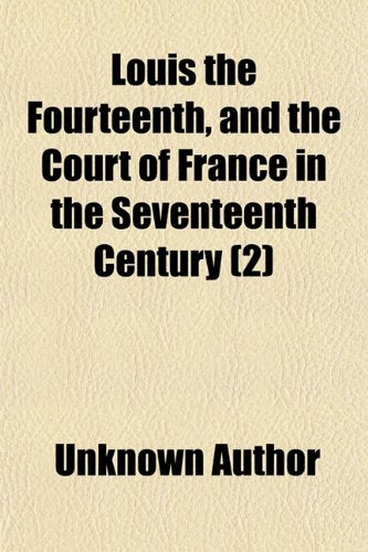 Louis the Fourteenth, and the Court of France in the Seventeenth Century (Volume 2) Books