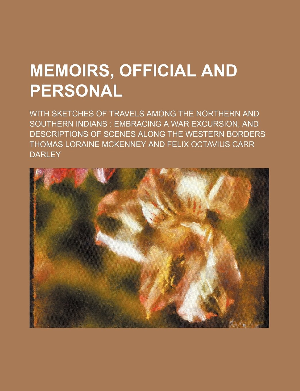 Memoirs, Official and Personal (Volume 1-2); With Sketches of Travels Among the Northern and Southern Indians Embracing a War Excursion, and Descriptions of Scenes Along the Western Borders Books
