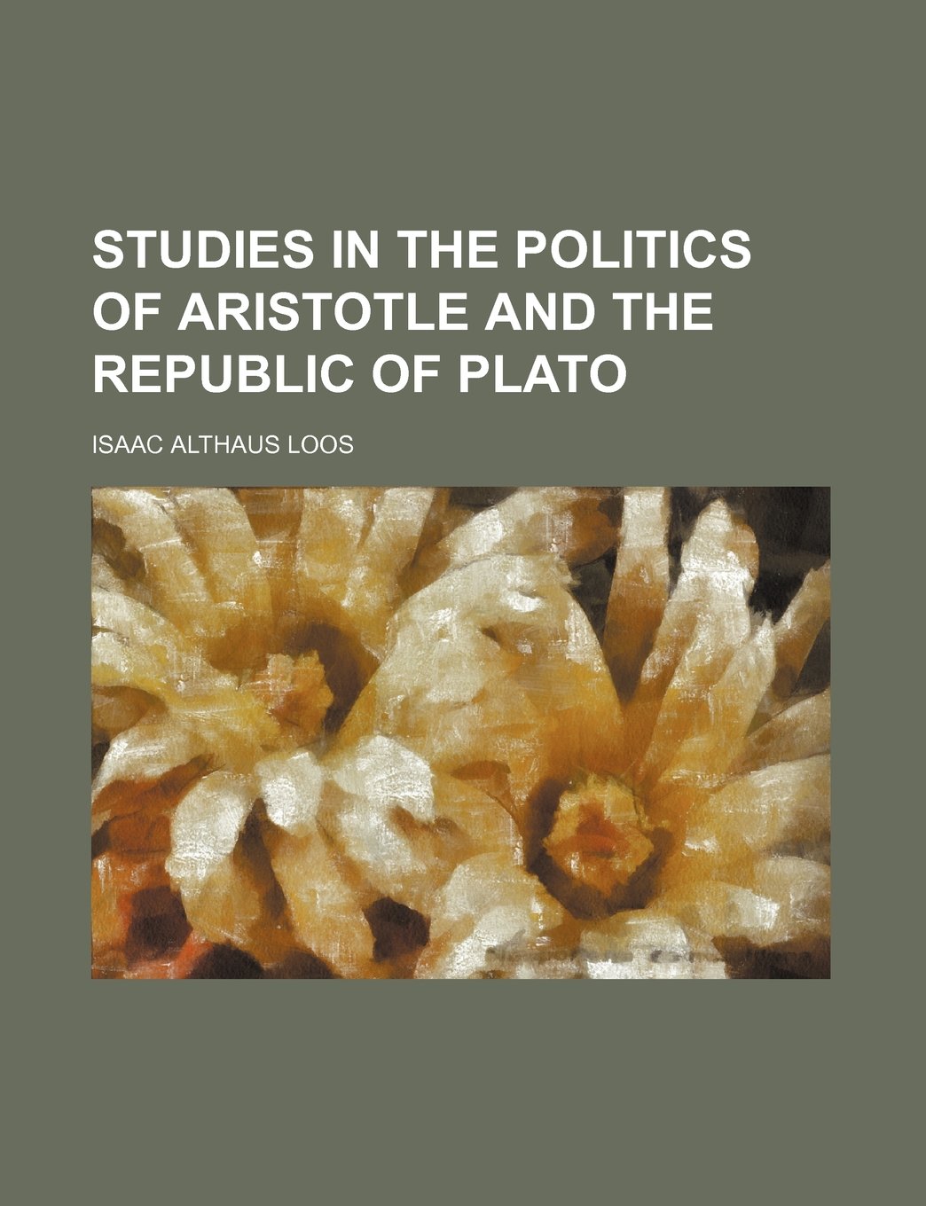 Studies in the Politics of Aristotle and the Republic of Plato (Volume 1, Nos. 1-2) book