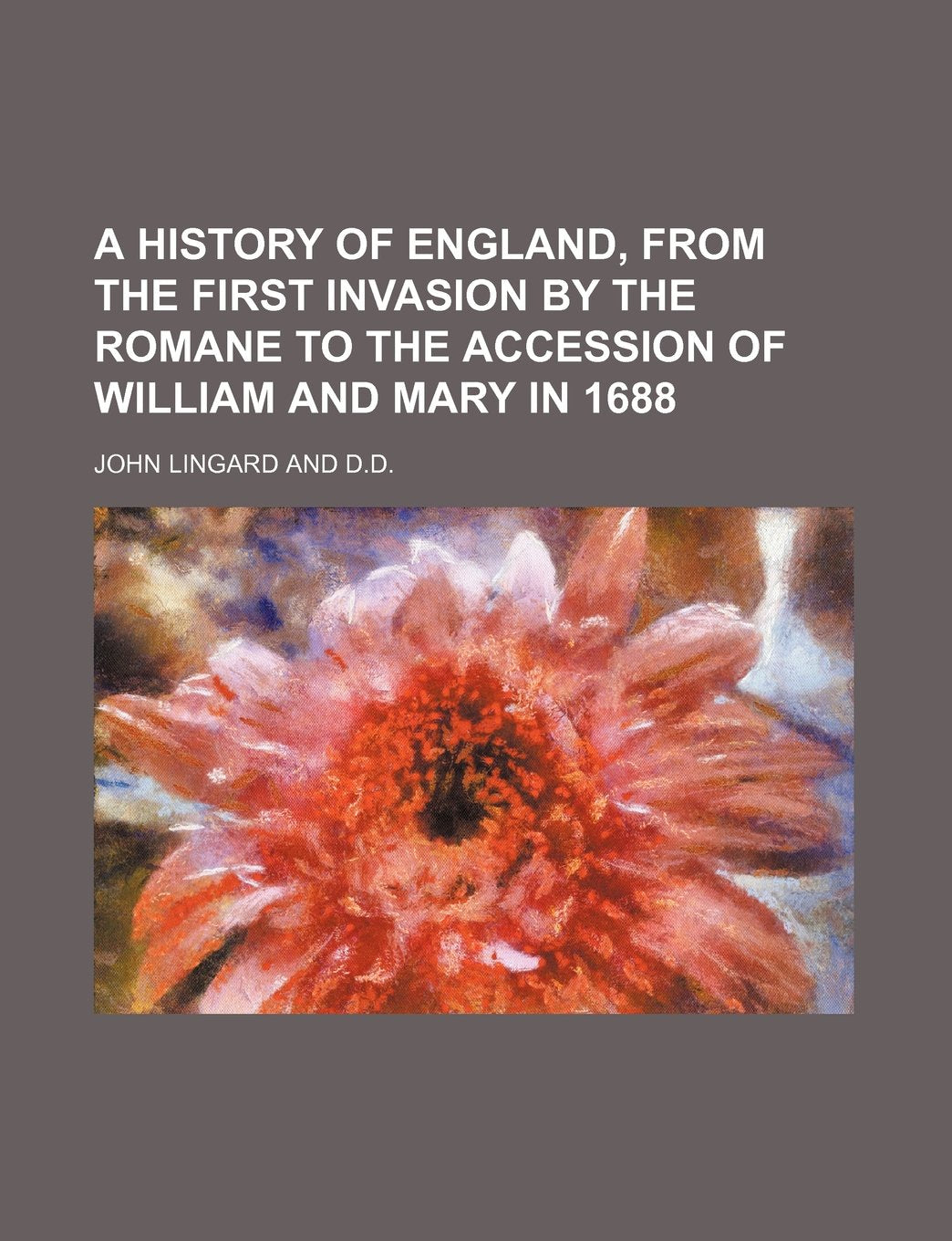 A History of England, from the First Invasion by the Romane to the Accession of William and Mary in 1688 Books