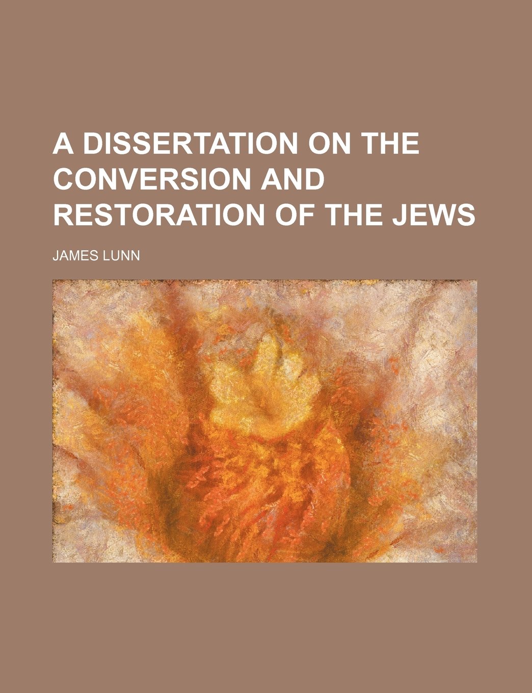 A Dissertation on the Conversion and Restoration of the Jews Books