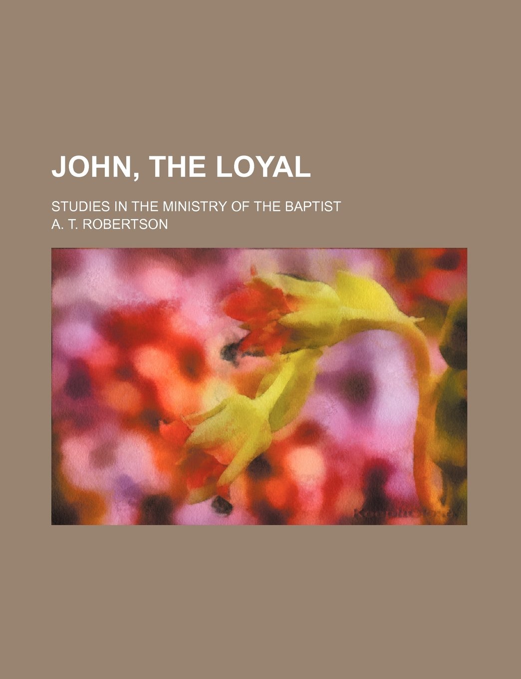 John, the Loyal; Studies in the Ministry of the Baptist Books