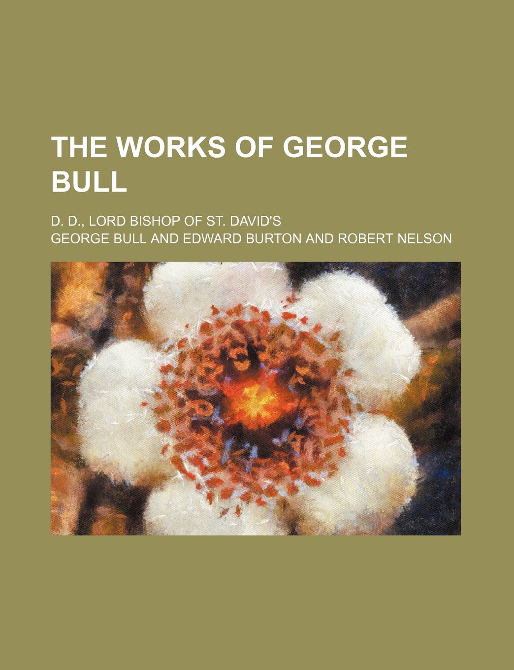 The Works of George Bull (Volume 7); D. D., Lord Bishop of St. David's Books