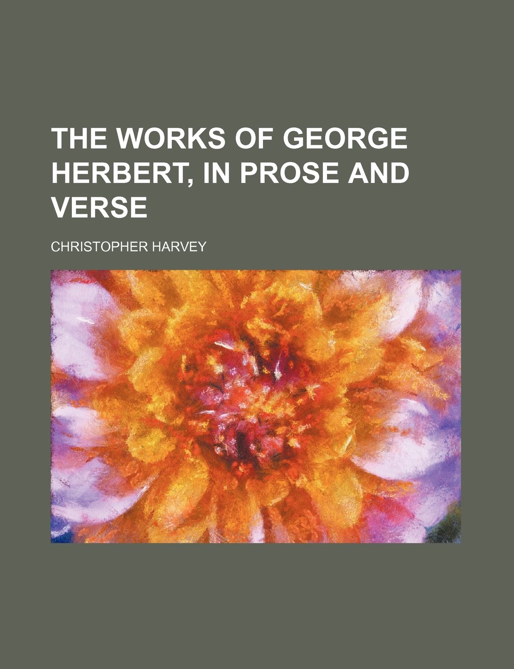 The Works of George Herbert, in Prose and Verse (Volume 1) Books