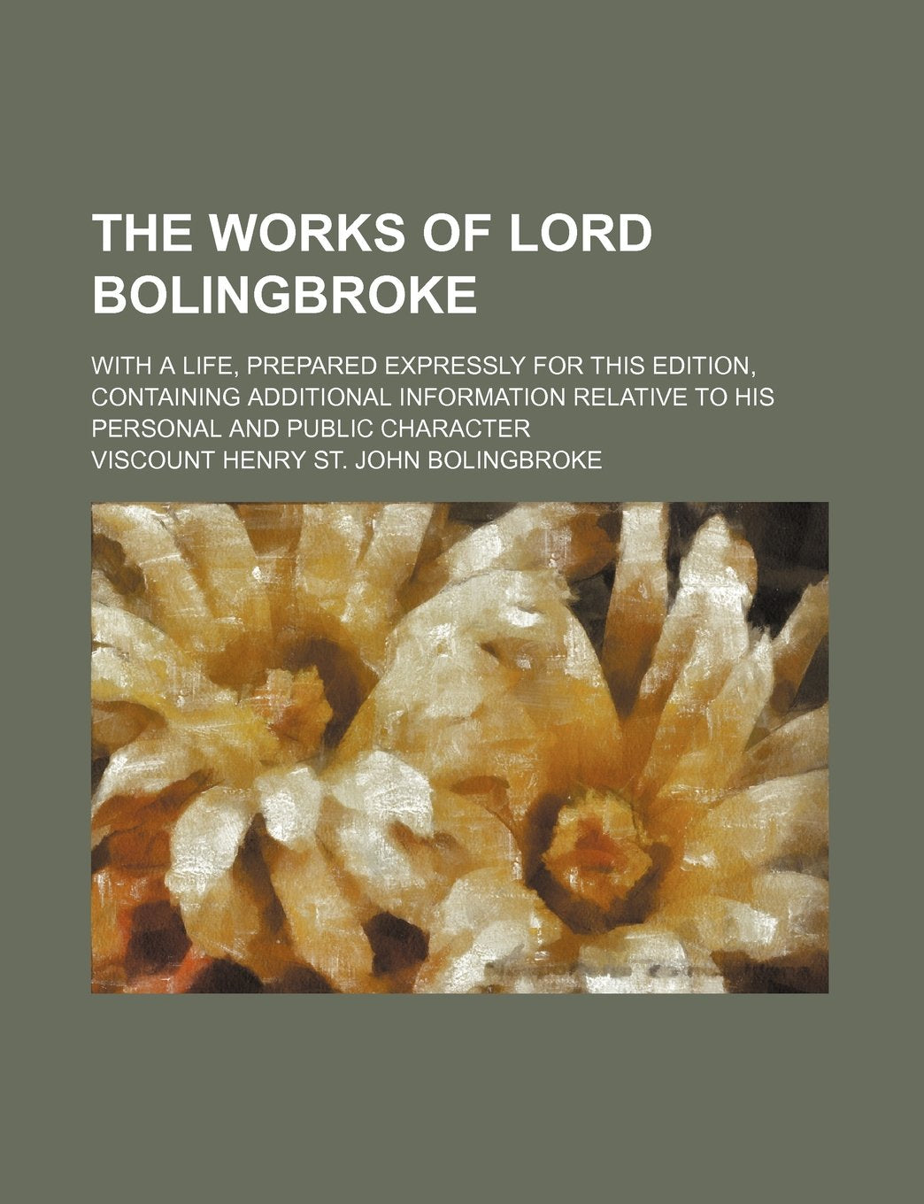 The Works of Lord Bolingbroke (Volume 4); With a Life, Prepared Expressly for This Edition, Containing Additional Information Relative to His Personal and Public Character Books