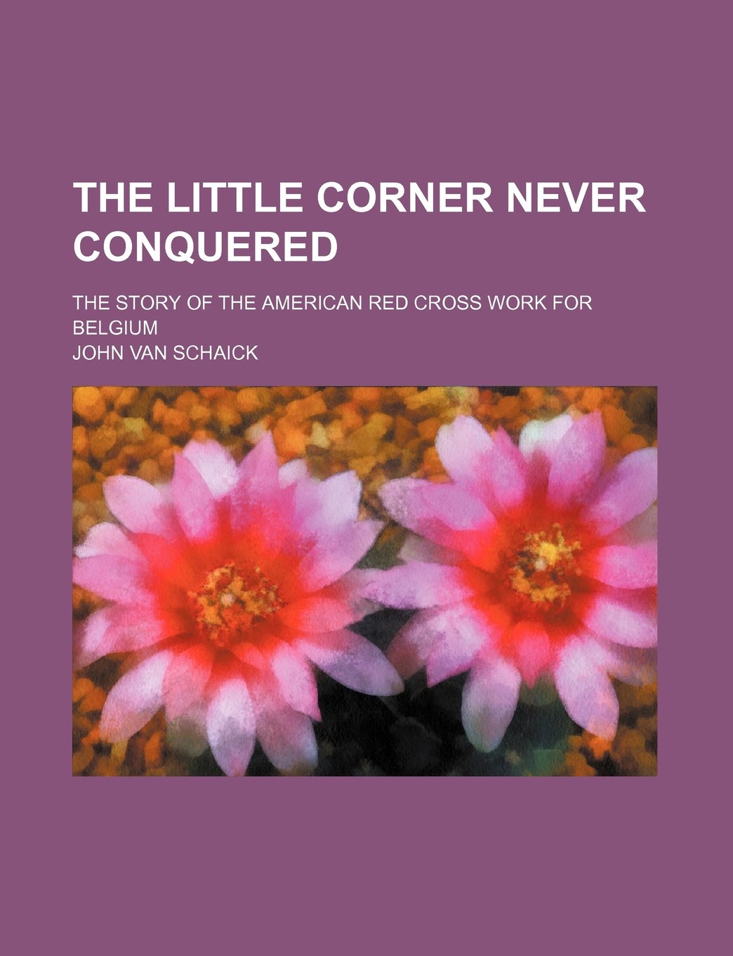The Little Corner Never Conquered; The Story of the American Red Cross Work for Belgium Books
