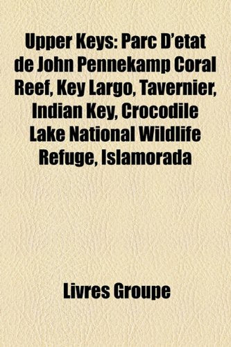 Upper Keys: Parc D'Tat de John Pennekamp Coral Reef, Key Largo, Tavernier, Indian Key, Crocodile Lake National Wildlife Refuge, Is Books