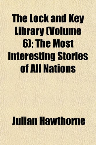 The Lock and Key Library (Volume 6); The Most Interesting Stories of All Nations Books
