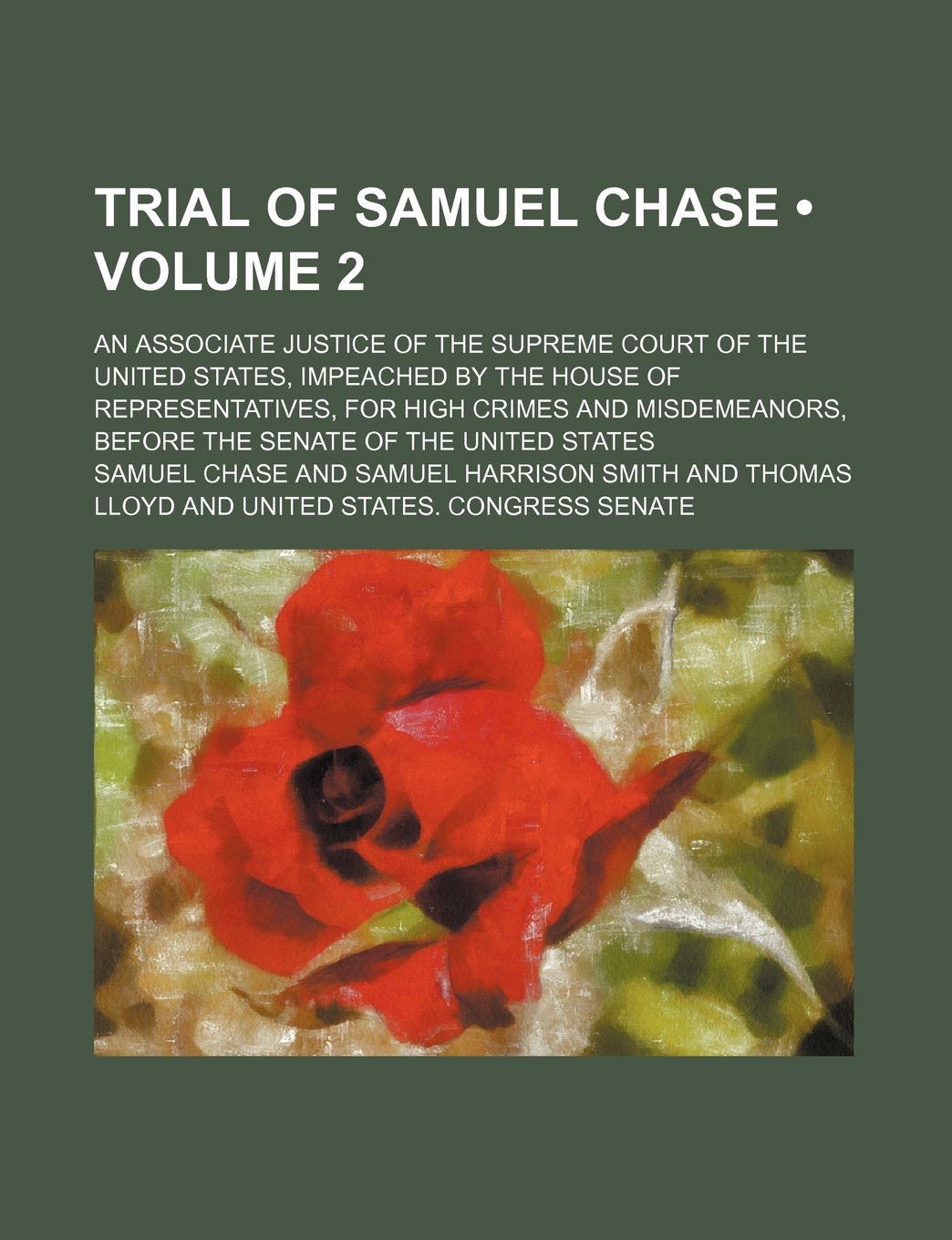 Trial of Samuel Chase (Volume 2); An Associate Justice of the Supreme Court of the United States, Impeached by the House of Representatives, for High ... Before the Senate of the United States Books