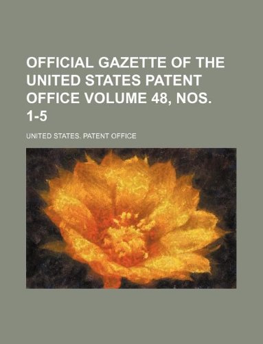 Official Gazette of the United States Patent Office Volume 48, Nos. 1-5 Books
