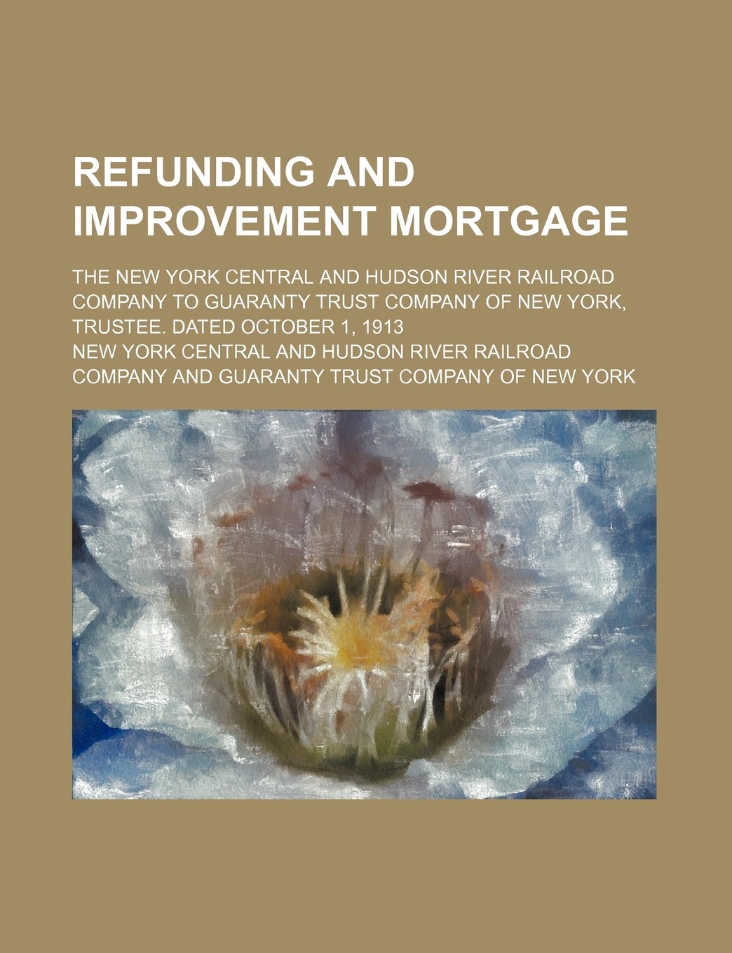Refunding and Improvement Mortgage; The New York Central and Hudson River Railroad Company to Guaranty Trust Company of New York, Trustee. Dated October 1, 1913 Books