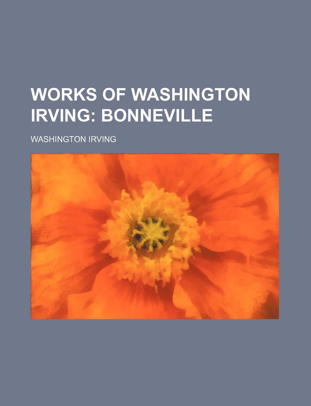 Works of Washington Irving (Volume 3); Bonneville Politics & History
