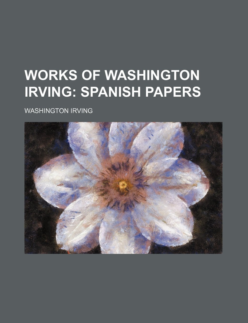 Works of Washington Irving (Volume 19); Spanish Papers Books