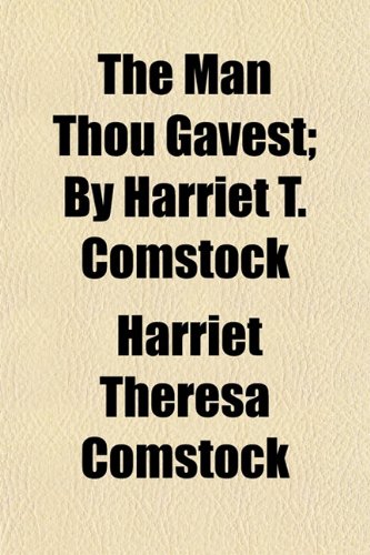 The Man Thou Gavest; By Harriet T. Comstock Books