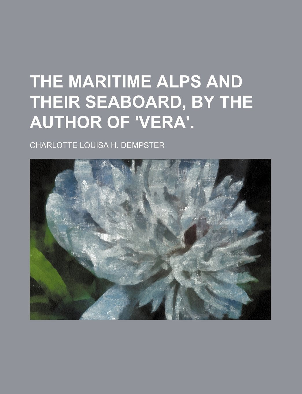 The Maritime Alps and Their Seaboard, by the Author of 'Vera'. Books