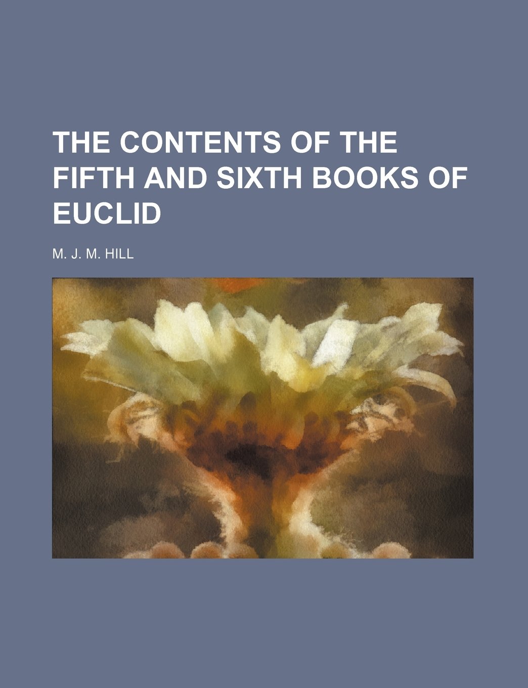 The Contents of the Fifth and Sixth Books of Euclid Books
