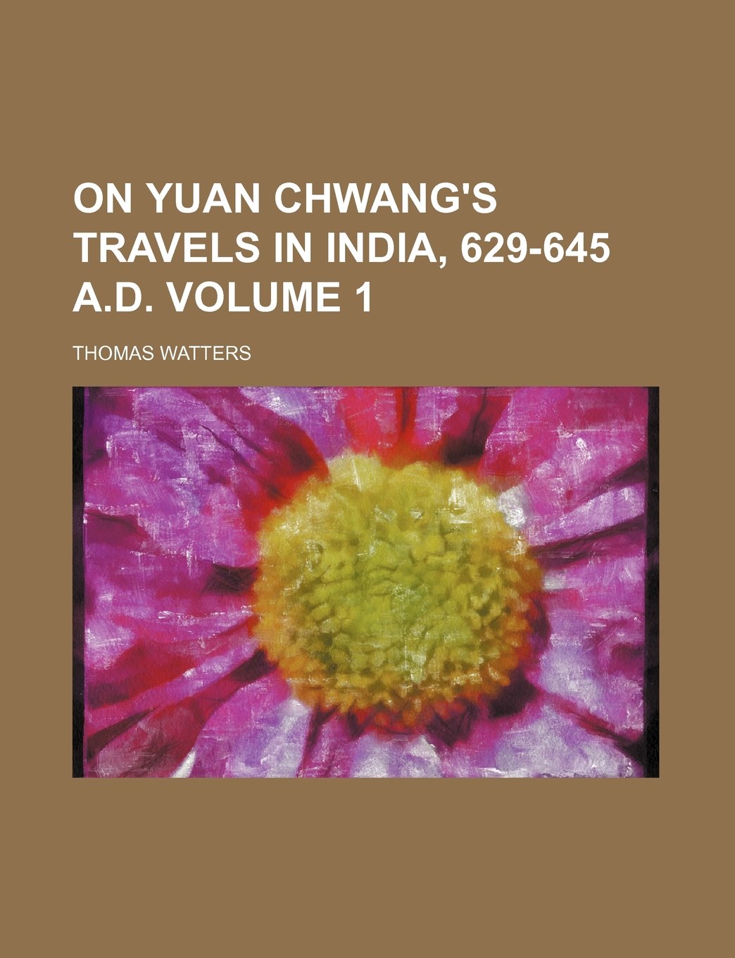 On Yuan Chwang's Travels in India, 629-645 A.D. Volume 1 Books