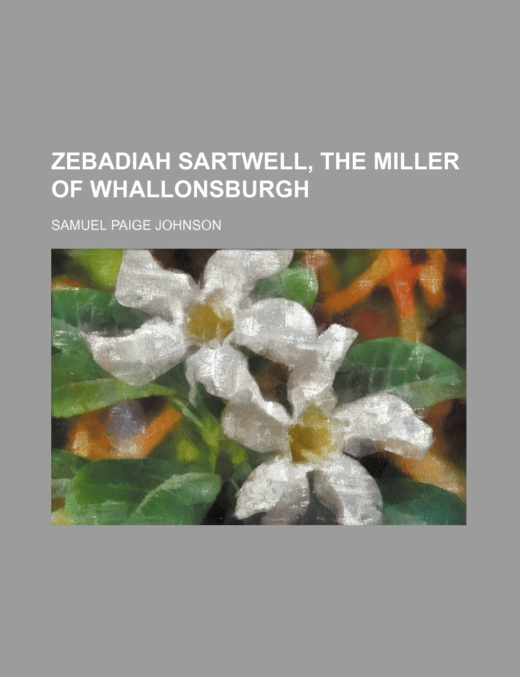 Zebadiah Sartwell, the Miller of Whallonsburgh Books