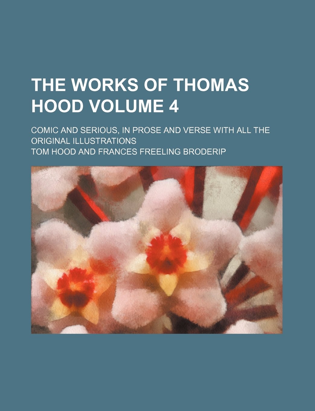 The Works of Thomas Hood Volume 4; Comic and Serious, in Prose and Verse with All the Original Illustrations Books