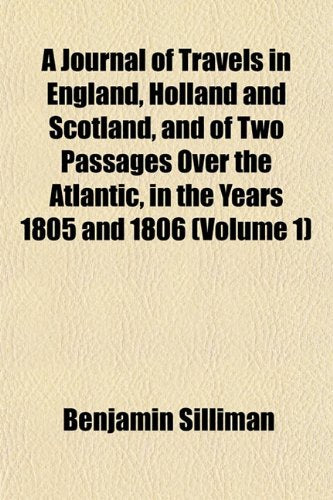 A Journal of Travels in England, Holland and Scotland, and of Two Passages Over the Atlantic, in the Years 1805 and 1806 (Volume 1) Books